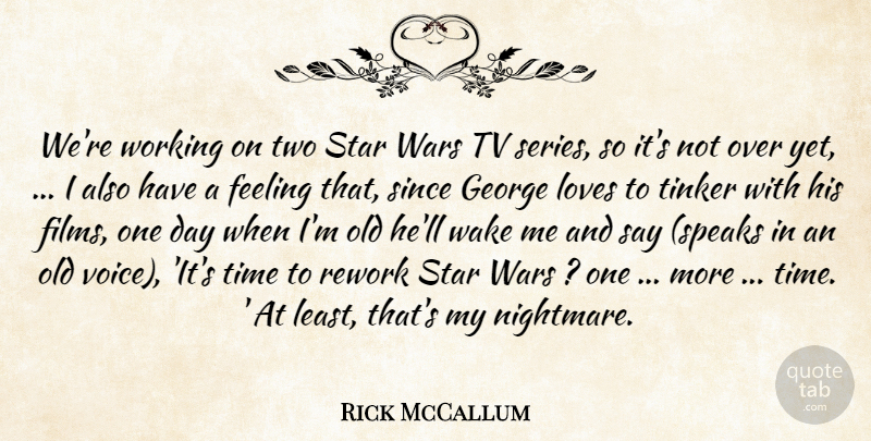 Rick McCallum Quote About Feeling, George, Loves, Since, Star: Were Working On Two Star...