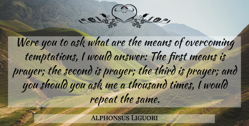 Alphonsus Liguori Quote About Prayer, Mean, Temptation: Were You To Ask What...