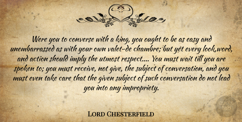 Lord Chesterfield Quote About Kings, Giving, Waiting: Were You To Converse With...