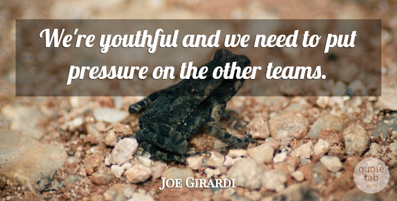 Joe Girardi Quote About Pressure, Youthful: Were Youthful And We Need...