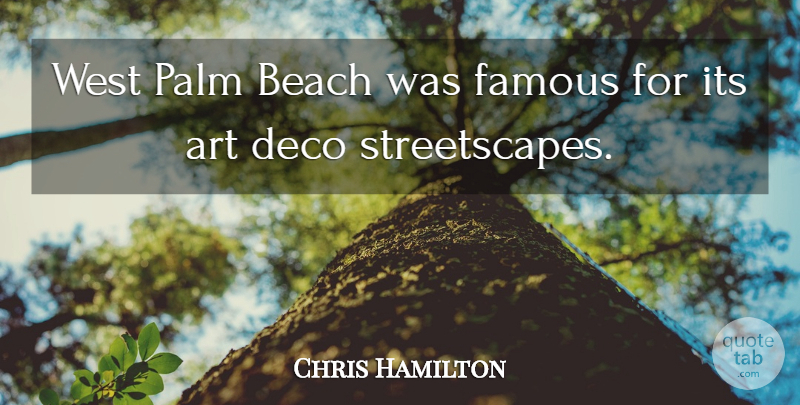 Chris Hamilton Quote About Art, Beach, Famous, Palm, West: West Palm Beach Was Famous...