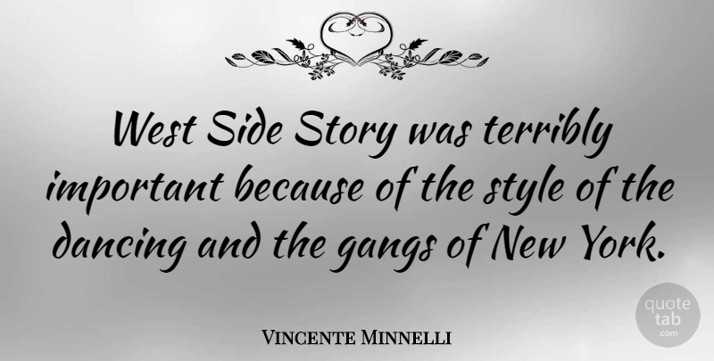 Vincente Minnelli Quote About New York, Dancing, Style: West Side Story Was Terribly...