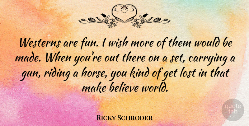 Ricky Schroder Quote About Horse, Fun, Believe: Westerns Are Fun I Wish...
