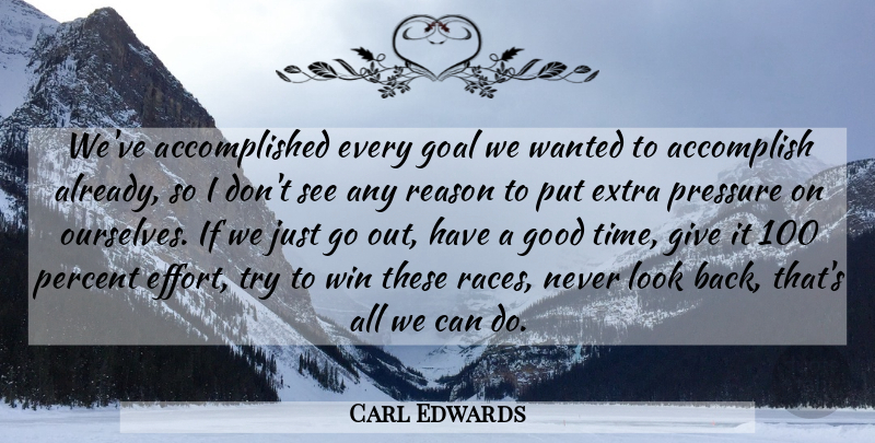 Carl Edwards Quote About Accomplish, Extra, Goal, Good, Percent: Weve Accomplished Every Goal We...