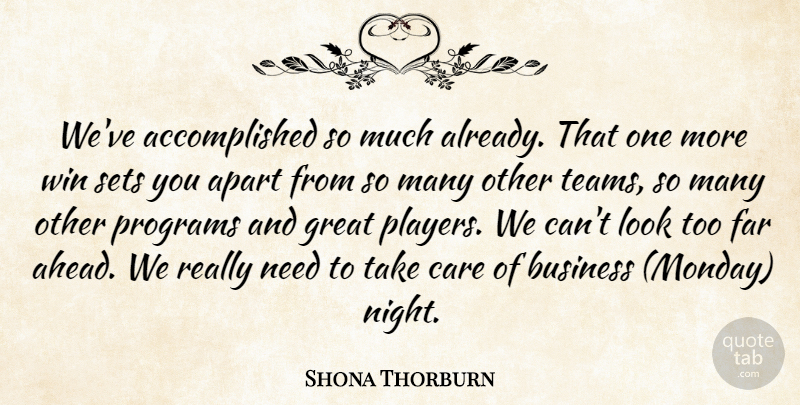 Shona Thorburn Quote About Apart, Business, Care, Far, Great: Weve Accomplished So Much Already...