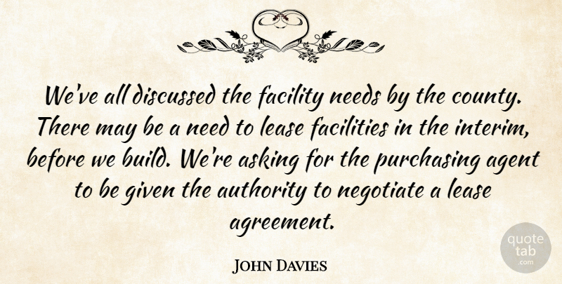 John Davies Quote About Agent, Asking, Authority, Discussed, Facilities: Weve All Discussed The Facility...