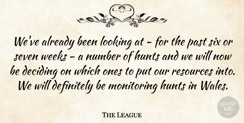The League Quote About Deciding, Definitely, Hunts, Looking, Number: Weve Already Been Looking At...