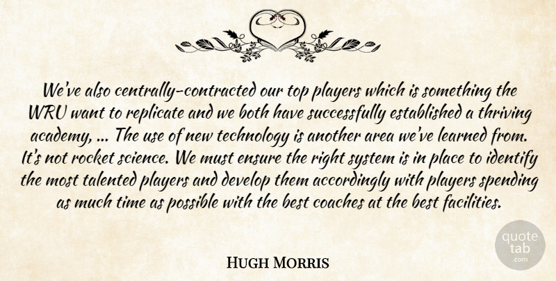 Hugh Morris Quote About Area, Best, Both, Coaches, Develop: Weve Also Centrally Contracted Our...