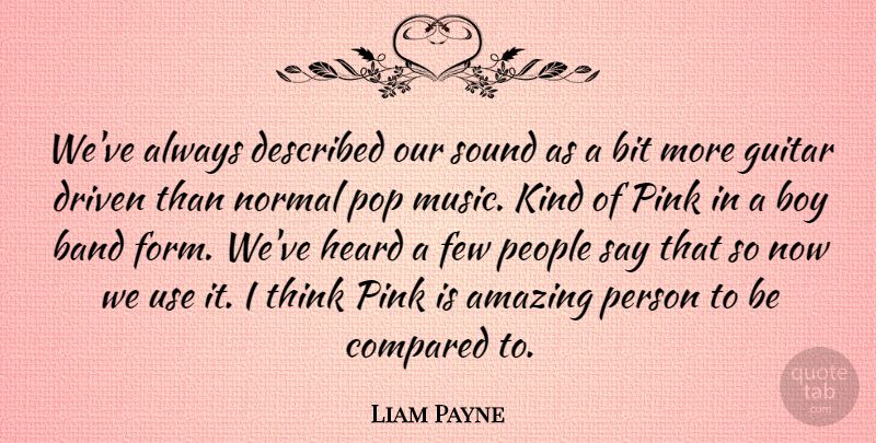 Liam Payne Quote About Amazing, Band, Bit, Boy, Compared: Weve Always Described Our Sound...