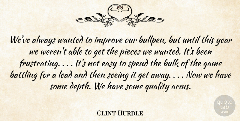 Clint Hurdle Quote About Battling, Bulk, Easy, Game, Improve: Weve Always Wanted To Improve...