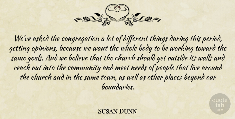 Susan Dunn Quote About Asked, Believe, Beyond, Body, Church: Weve Asked The Congregation A...