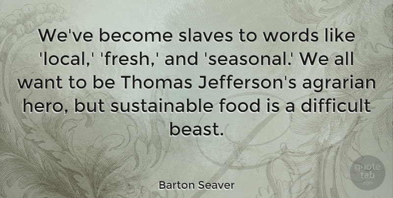 Barton Seaver Quote About Difficult, Food, Slaves, Thomas: Weve Become Slaves To Words...