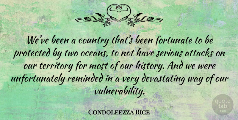 Condoleezza Rice Quote About Country, Ocean, Two: Weve Been A Country Thats...