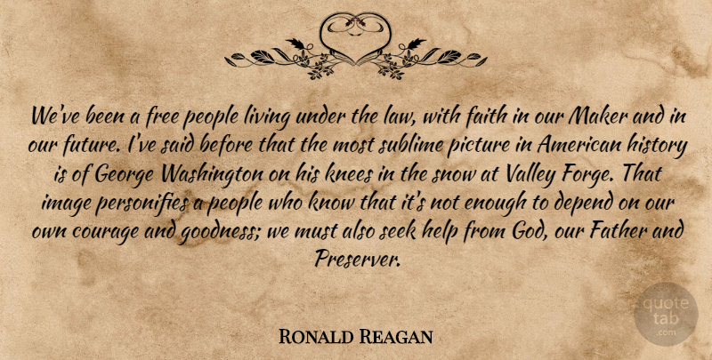 Ronald Reagan Quote About Father, Law, People: Weve Been A Free People...