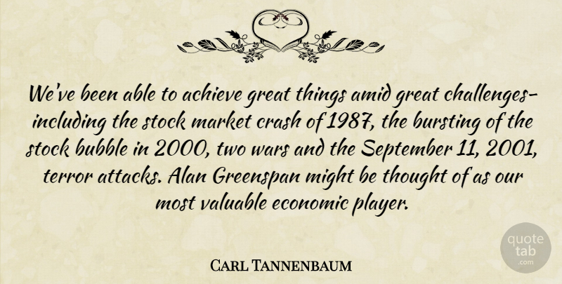 Carl Tannenbaum Quote About Achieve, Alan, Bubble, Bursting, Crash: Weve Been Able To Achieve...