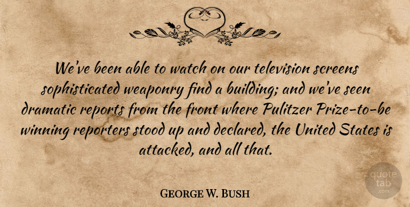 George W. Bush Quote About Humor, Winning, Political: Weve Been Able To Watch...
