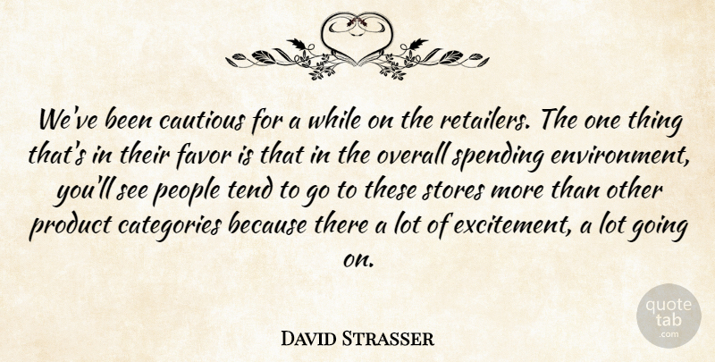 David Strasser Quote About Categories, Cautious, Favor, Overall, People: Weve Been Cautious For A...