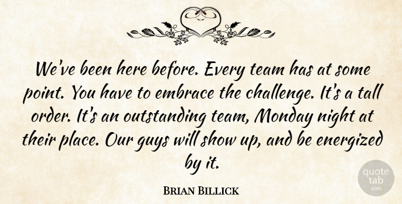 Brian Billick Quote About Embrace, Guys, Monday, Night, Tall: Weve Been Here Before Every...