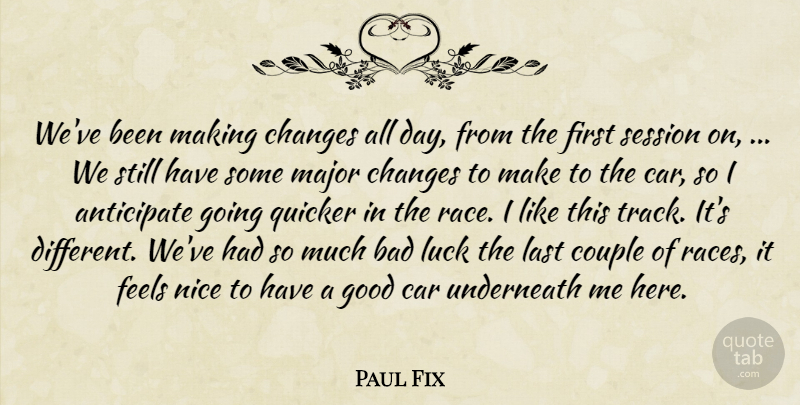 Paul Fix Quote About Anticipate, Bad, Car, Changes, Couple: Weve Been Making Changes All...