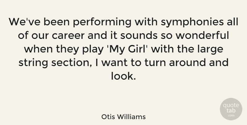 Otis Williams Quote About American Musician, Large, Performing, Sounds, String: Weve Been Performing With Symphonies...