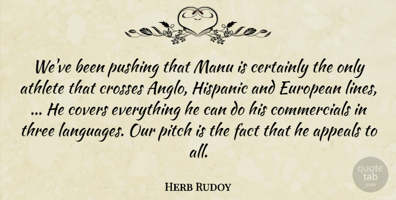 Herb Rudoy Quote About Appeals, Athlete, Athletics, Certainly, Covers: Weve Been Pushing That Manu...