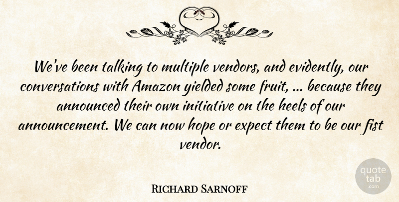 Richard Sarnoff Quote About Amazon, Announced, Expect, Fist, Heels: Weve Been Talking To Multiple...