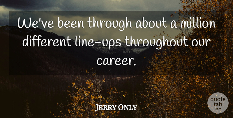 Jerry Only Quote About undefined: Weve Been Through About A...