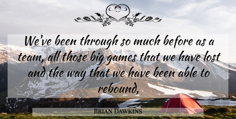Brian Dawkins Quote About Games, Lost: Weve Been Through So Much...