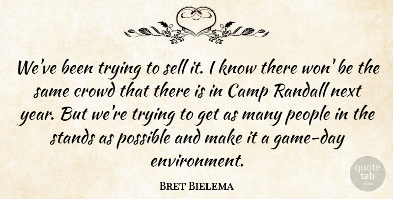 Bret Bielema Quote About Camp, Crowd, Next, People, Possible: Weve Been Trying To Sell...