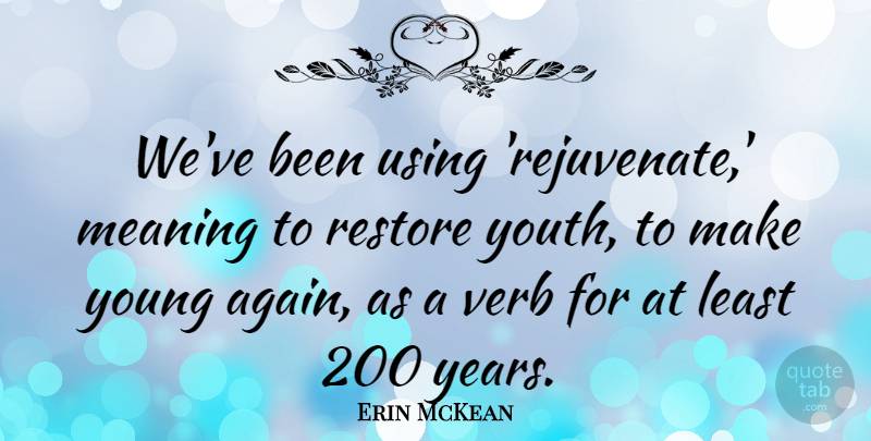 Erin McKean Quote About Restore, Using, Verb: Weve Been Using Rejuvenate Meaning...