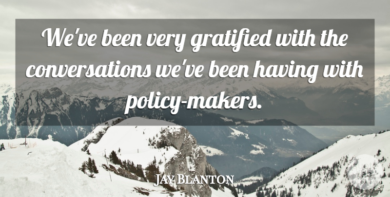 Jay Blanton Quote About Gratified: Weve Been Very Gratified With...