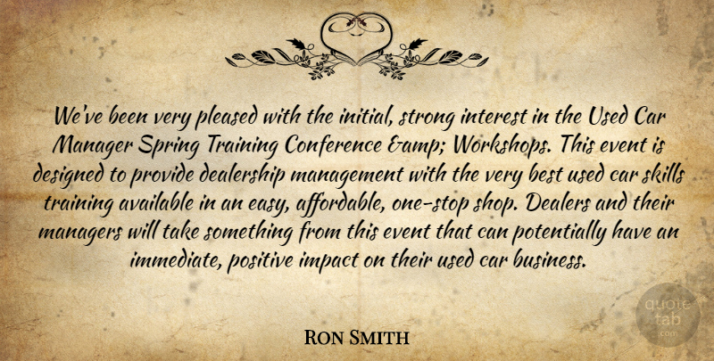 Ron Smith Quote About Available, Best, Car, Conference, Designed: Weve Been Very Pleased With...