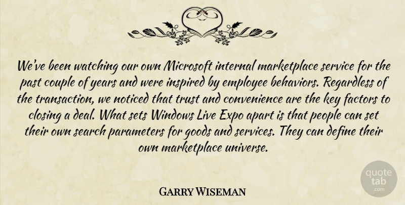 Garry Wiseman Quote About Apart, Closing, Couple, Define, Employee: Weve Been Watching Our Own...