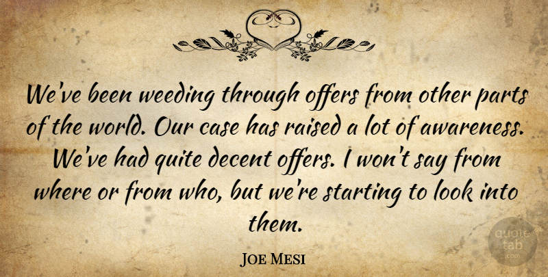 Joe Mesi Quote About Case, Decent, Offers, Parts, Quite: Weve Been Weeding Through Offers...