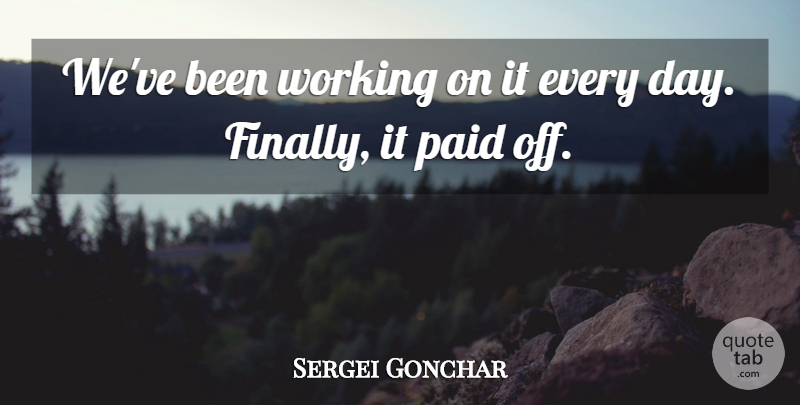Sergei Gonchar Quote About Paid: Weve Been Working On It...