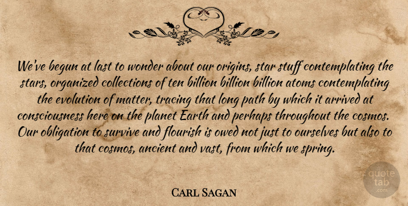 Carl Sagan Quote About Stars, Spring, Long: Weve Begun At Last To...
