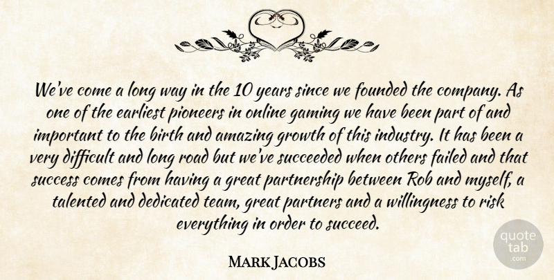 Mark Jacobs Quote About Amazing, Birth, Company, Dedicated, Difficult: Weve Come A Long Way...