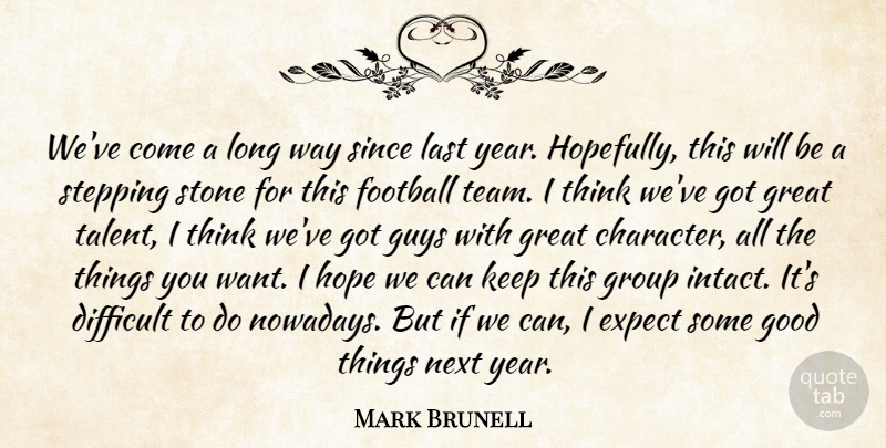 Mark Brunell Quote About Difficult, Expect, Football, Good, Great: Weve Come A Long Way...