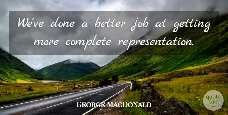 George MacDonald Quote About Complete, Job: Weve Done A Better Job...