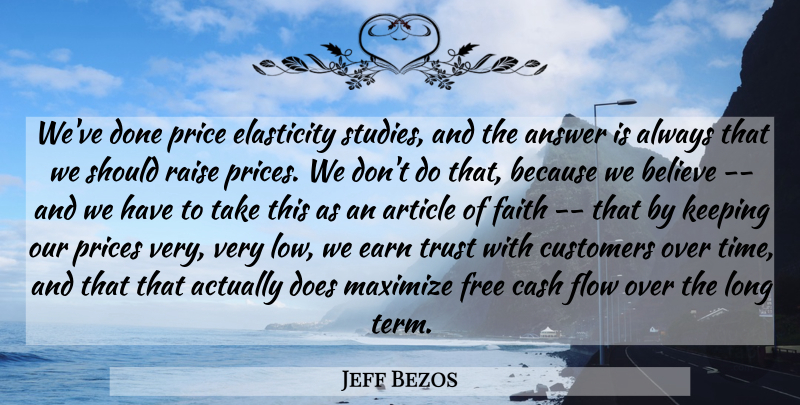 Jeff Bezos Quote About Believe, Cash Flow, Long: Weve Done Price Elasticity Studies...