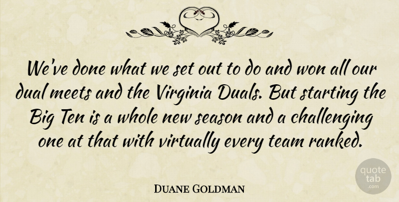 Duane Goldman Quote About Dual, Meets, Season, Starting, Team: Weve Done What We Set...