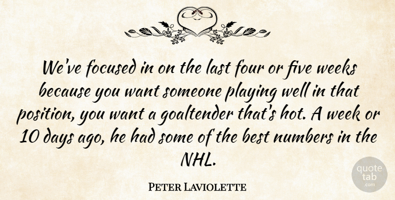 Peter Laviolette Quote About Best, Days, Five, Focused, Four: Weve Focused In On The...