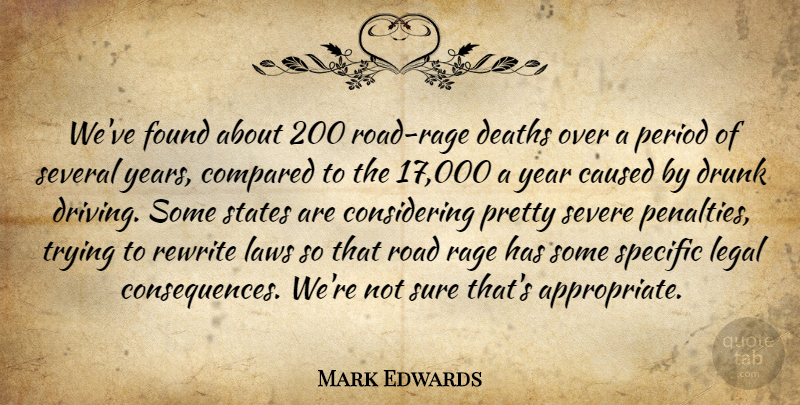 Mark Edwards Quote About Caused, Compared, Deaths, Drunk, Found: Weve Found About 200 Road...