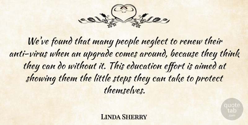 Linda Sherry Quote About Education, Effort, Found, Neglect, People: Weve Found That Many People...