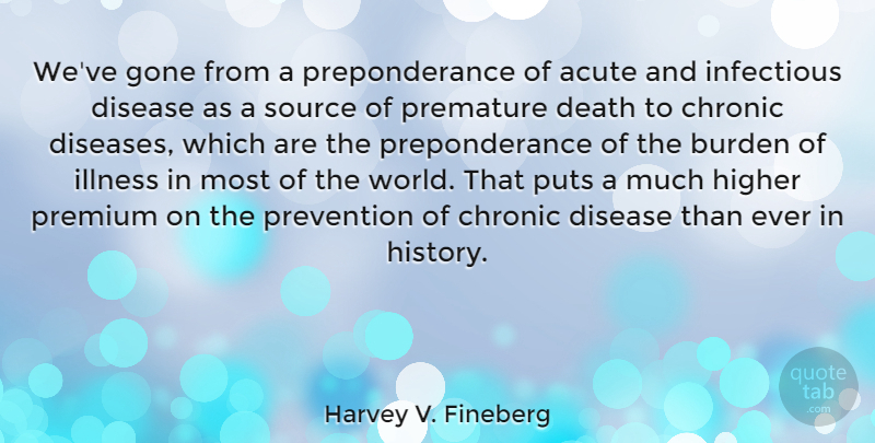 Harvey V. Fineberg Quote About Gone, World, Prevention: Weve Gone From A Preponderance...
