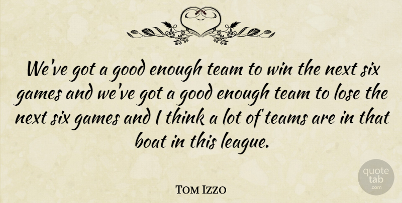 Tom Izzo Quote About Boat, Games, Good, Lose, Next: Weve Got A Good Enough...