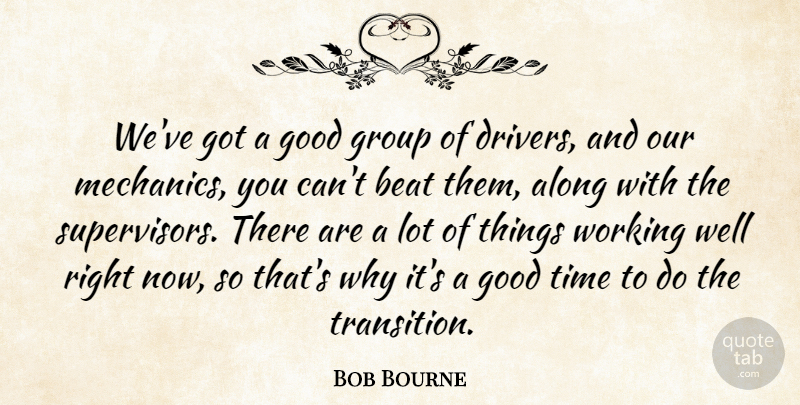 Bob Bourne Quote About Along, Beat, Good, Group, Time: Weve Got A Good Group...