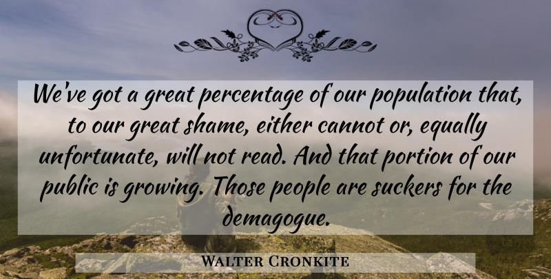 Walter Cronkite Quote About People, Growing, Population: Weve Got A Great Percentage...