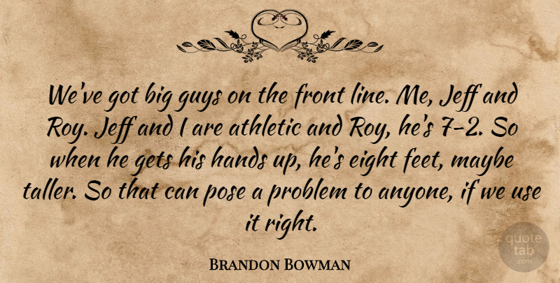 Brandon Bowman Quote About Athletic, Eight, Front, Gets, Guys: Weve Got Big Guys On...