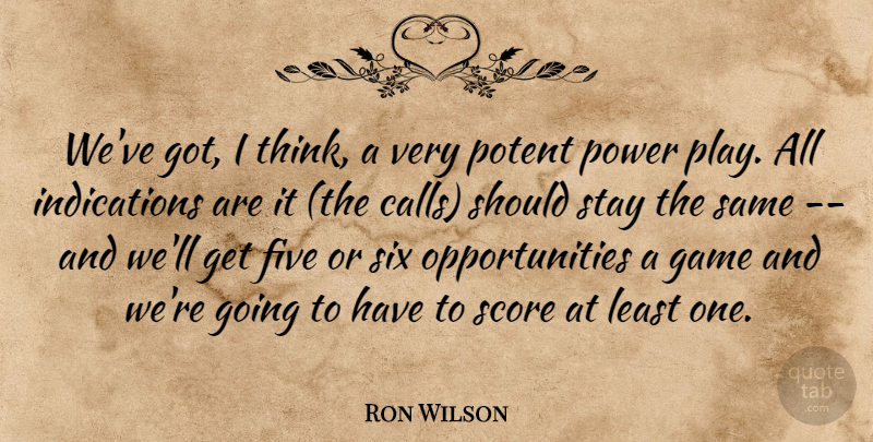 Ron Wilson Quote About Five, Game, Potent, Power, Score: Weve Got I Think A...